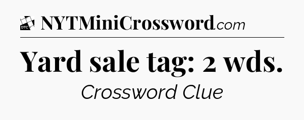Yard sale tag: 2 wds - Daily Themed Classic Crossword