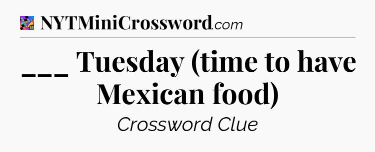 ___ Tuesday (time to have Mexican food) Crossword Clue