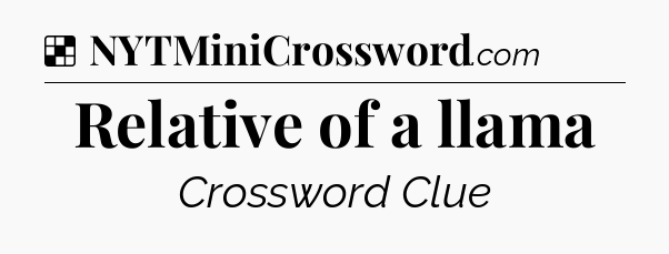 Solution: Relative of a llama - NYT Crossword