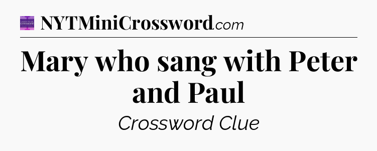Mary who sang with Peter and Paul - Thomas Joseph Crossword