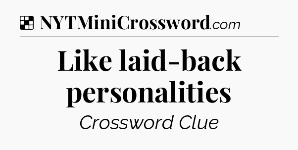 Solution: Like laid-back personalities - NYT Crossword