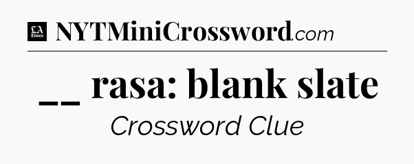__ rasa: blank slate - LA Times Crossword