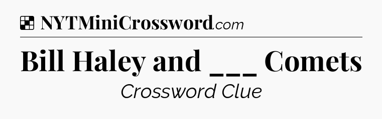 Solution: Bill Haley and ___ Comets - NYT Crossword