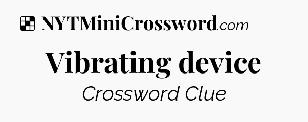 Solution: Vibrating device - NYT Crossword