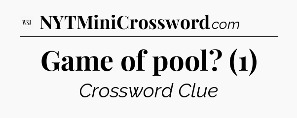 Game of pool? (1) - WSJ Crossword