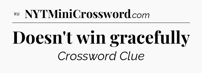 Doesn't win gracefully - WSJ Crossword