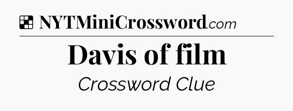 Solution: Davis of film - NYT Crossword