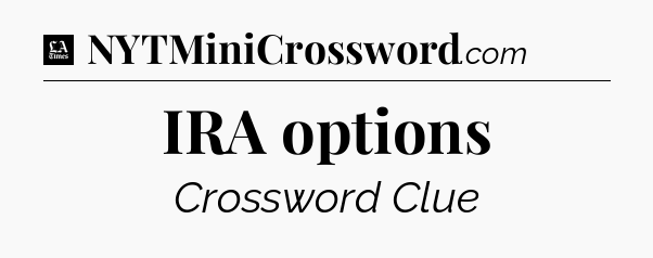 IRA options - LA Times Crossword