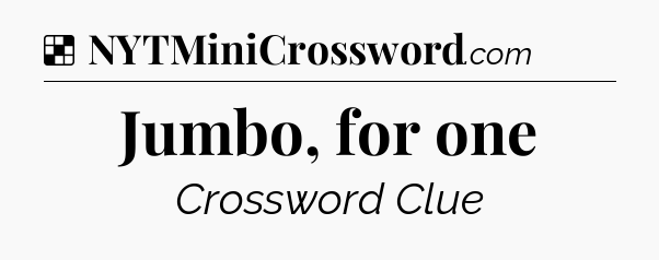 Solution: Jumbo, for one - NYT Crossword