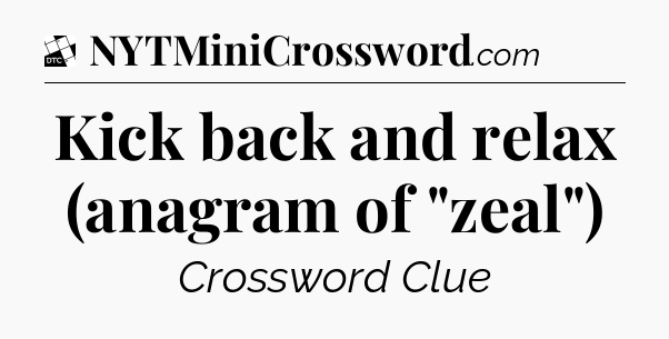 Kick back and relax (anagram of 