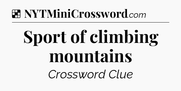 Solution: Sport of climbing mountains - NYT Crossword