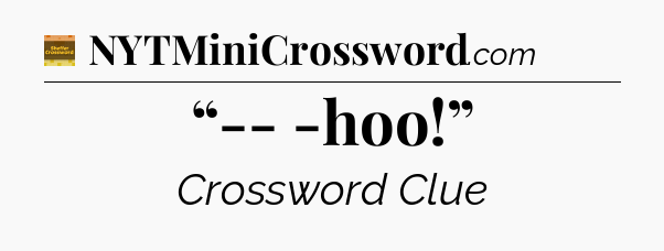 “-- -hoo!” crossword clue Eugene Sheffer