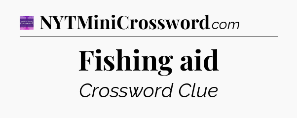 Fishing aid - Thomas Joseph Crossword