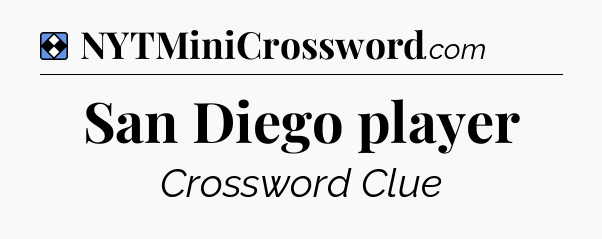 Solution: San Diego player - NYT Mini Crossword