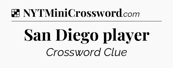 Solution: San Diego player - NYT Crossword