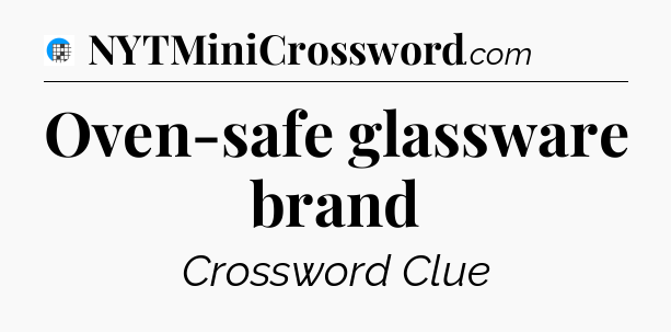 Oven-safe glassware brand Crossword Clue