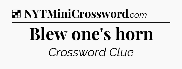 Solution: Blew one's horn - NYT Crossword