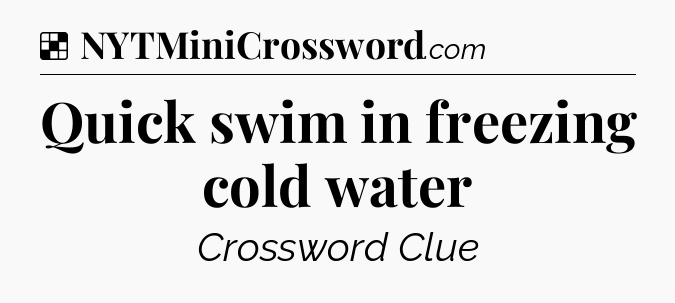 Solution: Quick swim in freezing cold water - NYT Crossword