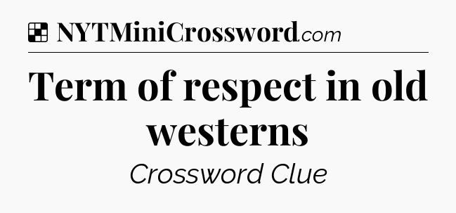 Solution: Term of respect in old westerns - NYT Crossword