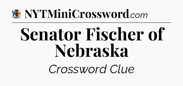 Senator Fischer of Nebraska Crossword Clue
