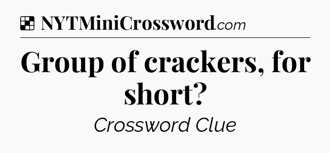 Solution: Group of crackers, for short - NYT Crossword