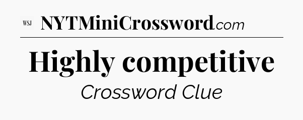 Highly competitive - WSJ Crossword