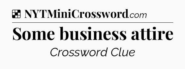 Solution: Some business attire - NYT Crossword