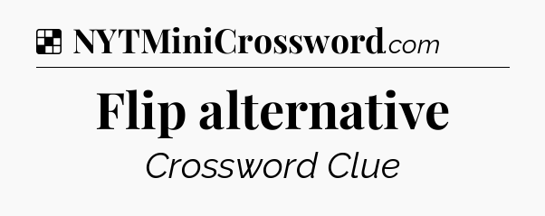 Solution: Flip alternative - NYT Crossword