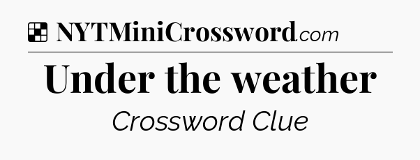Solution: Under the weather - NYT Crossword