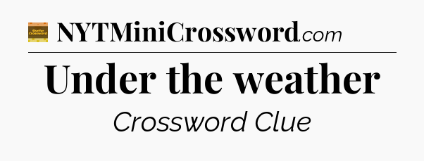 Under the weather crossword clue Eugene Sheffer