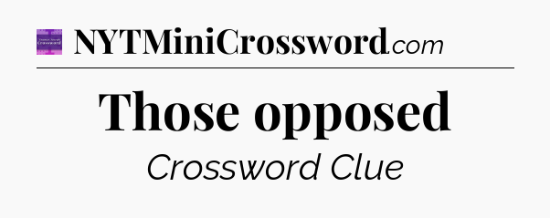 Those opposed - Thomas Joseph Crossword