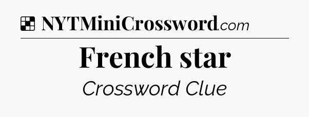 Solution: French star - NYT Crossword