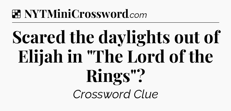 Solution: Scared the daylights out of Elijah in 