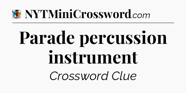Parade percussion instrument Crossword Clue
