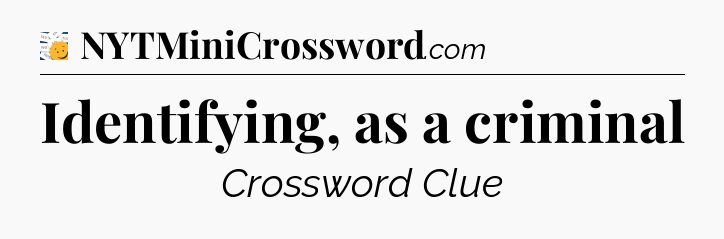 Identifying, as a criminal - 7 Little Words