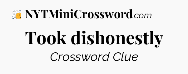Took dishonestly - 7 Little Words