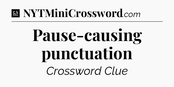 Pause-causing punctuation - LA Times Crossword
