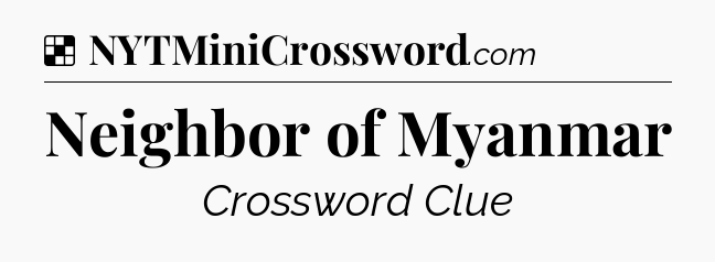 Solution: Neighbor of Myanmar - NYT Crossword