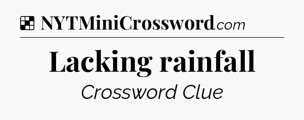 Solution: Lacking rainfall - NYT Crossword
