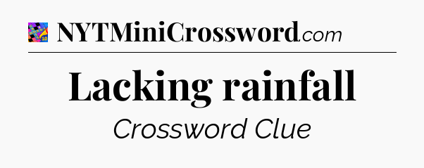 Lacking rainfall Crossword Clue