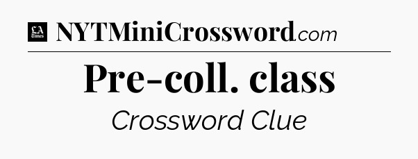 Pre-coll. class - LA Times Crossword