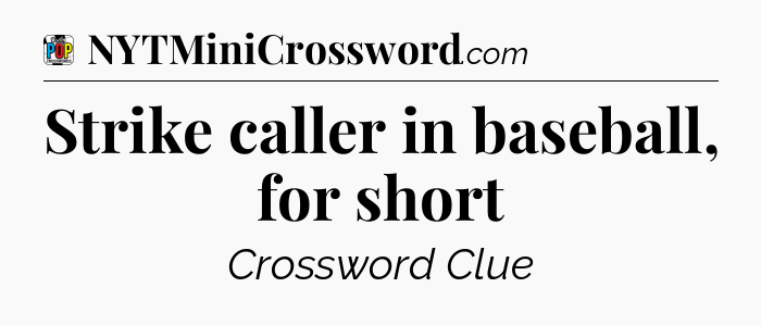 Strike caller in baseball, for short Crossword Clue