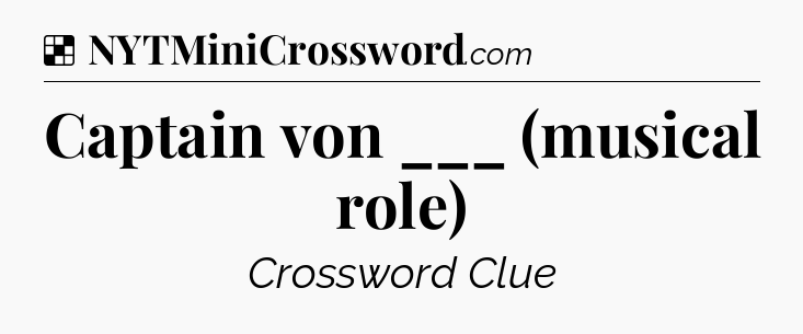Solution: Captain von ___ (musical role) - NYT Crossword
