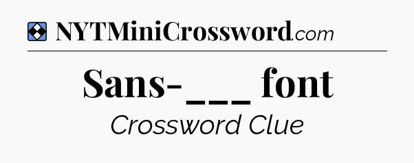 Solution: Sans-___ font - NYT Mini Crossword