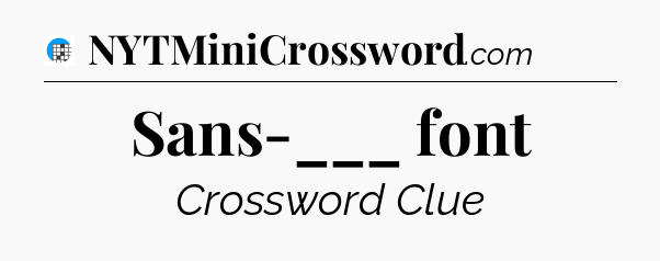 Sans-___ font Crossword Clue