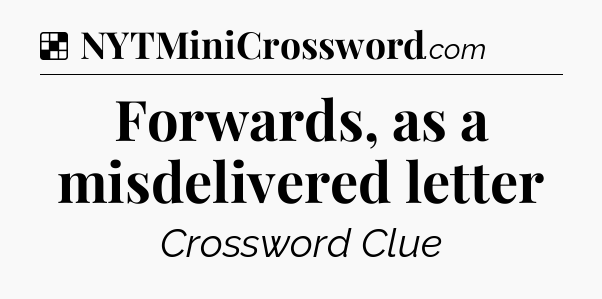 Solution: Forwards, as a misdelivered letter - NYT Crossword