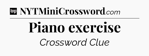 Piano exercise Crossword Clue
