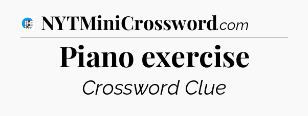 Piano exercise Crossword Clue
