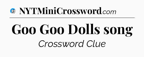 Goo Goo Dolls song Crossword Clue