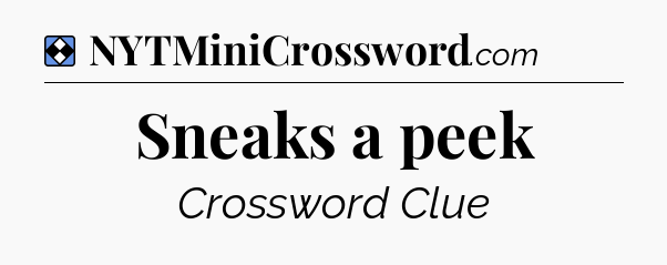 Solution: Sneaks a peek - NYT Mini Crossword